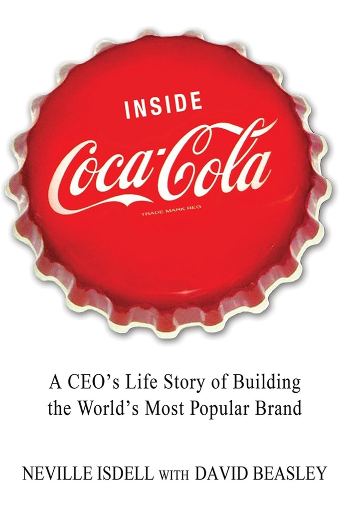 Inside Cocacola : A CEOs Life Story of Building the Worlds Most Popular Brand