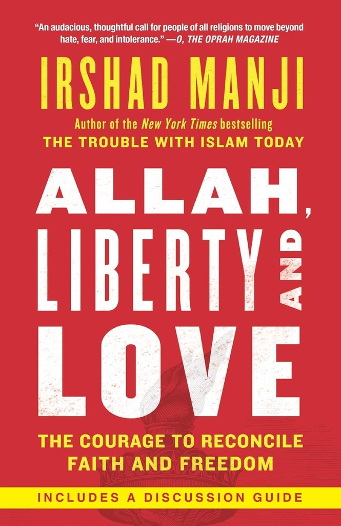 Allah, Liberty And Love : The Courage To Reconcile Faith and Freedom