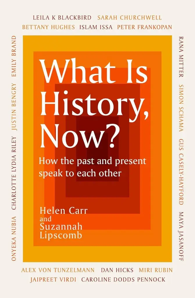 What Is History, Now? How the past and present speak to each other