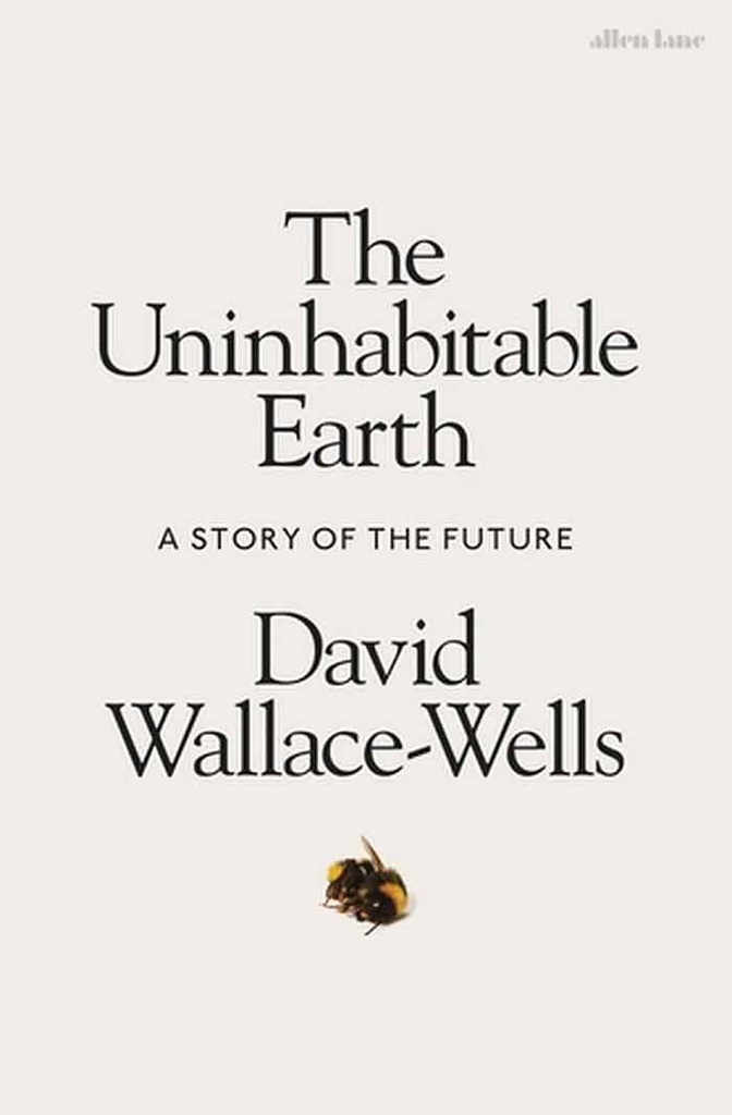 The Uninhabitable Earth : A Story Of The Future (HB)