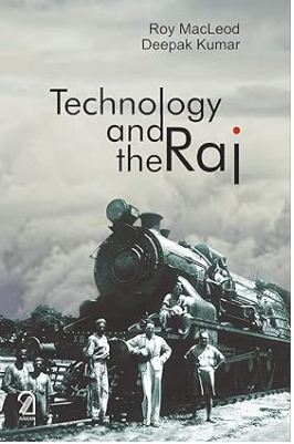 Technology and the Raj: Western Technology and Technical Transfers to India 1700-1947