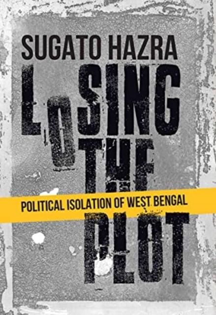 Losing The Plot : Political Isolation Of West Bengal
