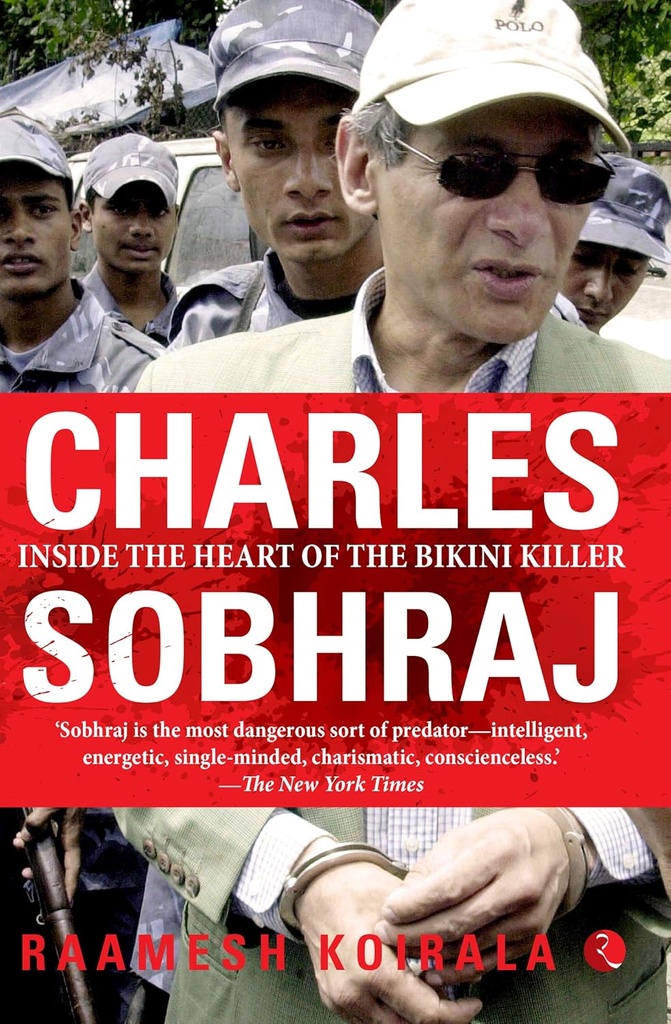 Charles Sobhraj : Inside The Heart Of The Bikini Killer