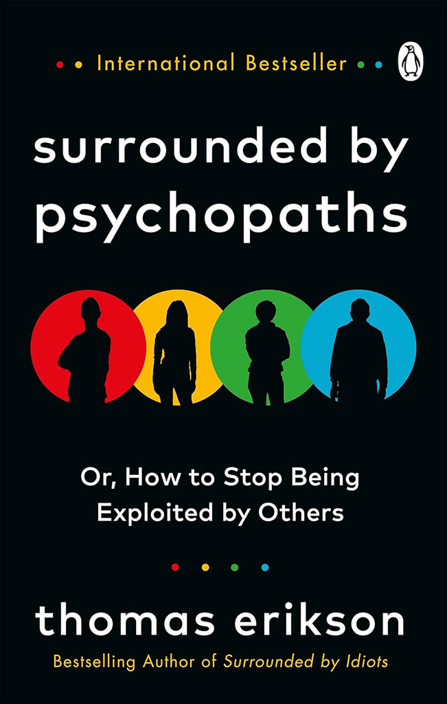 Surrounded by Psychopaths : Or, How to Stop Being Exploited by Others