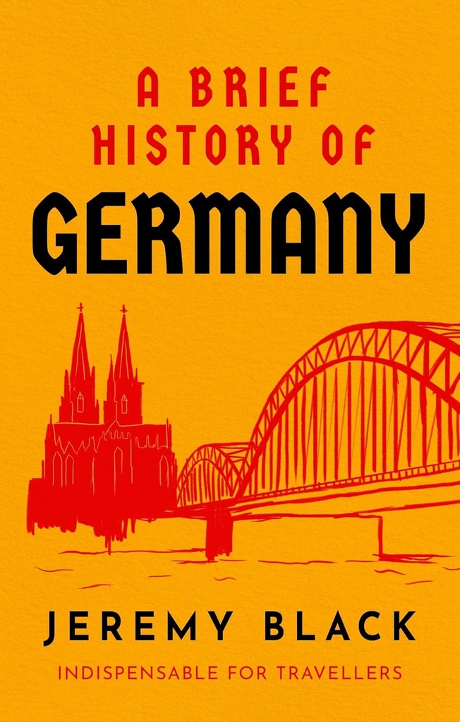 A Brief History of Germany : Indispensable For Travellers