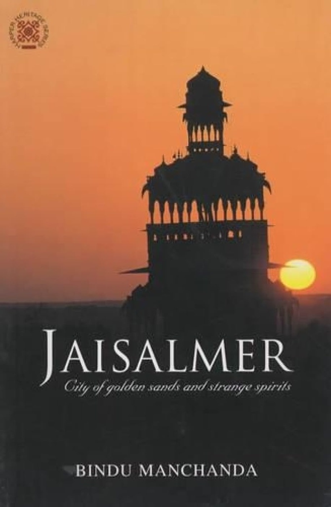 Jaisalmer : City of Golden Sands And Strange Spirits
