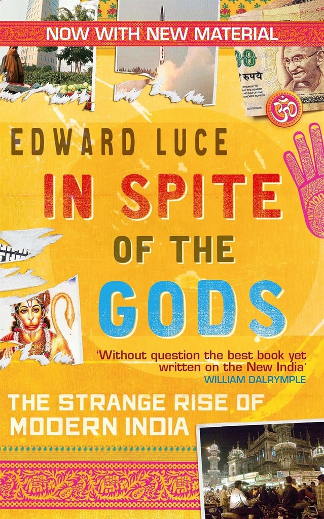 In Spite of The Gods : The Strange Rise of Modern India