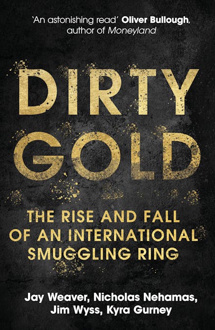 Dirty Gold : The Rise And Fall of An International Smuggling Ring