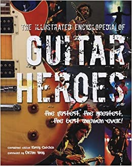 The Illustrated Encyclopedia of Guitar Heroes