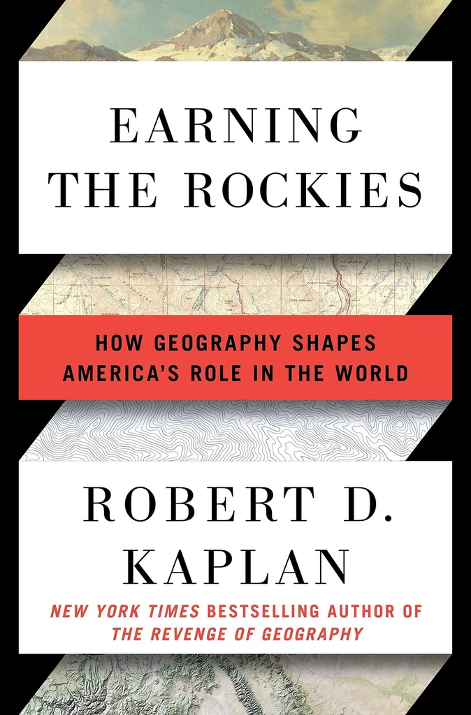 Earning The Rockies : How Geography Shapes Americas Role In The World