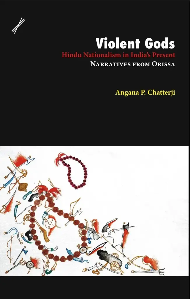Violent Gods: Hindu Nationalism in Indias Present : Narratives from Orissa
