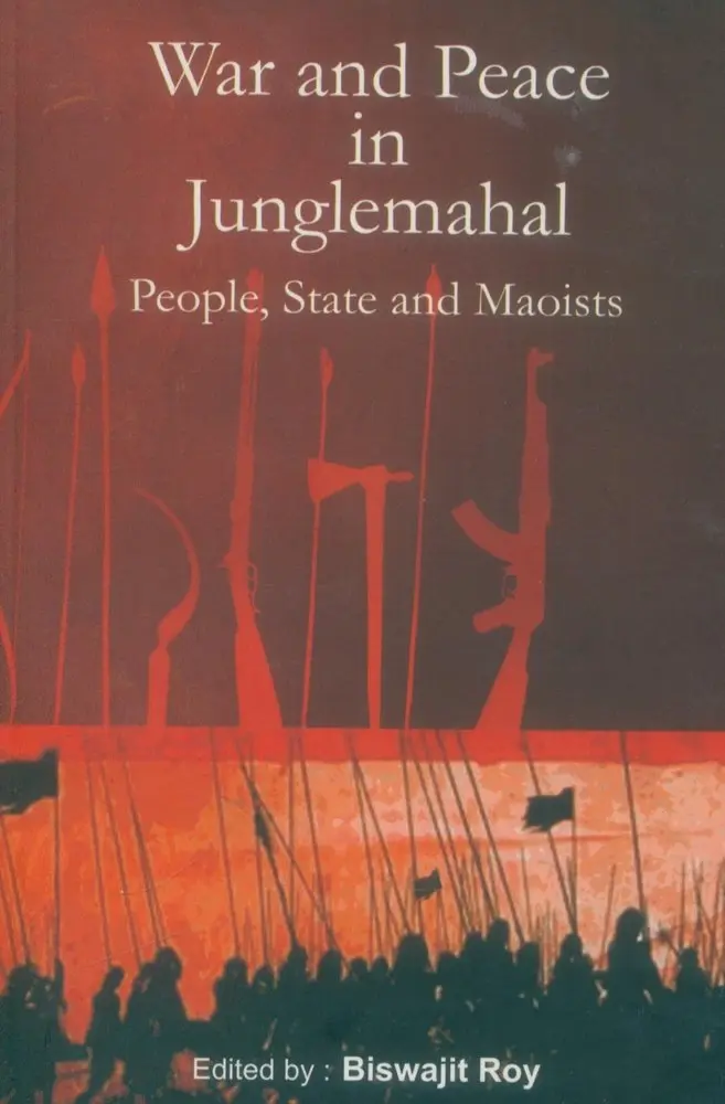 War and Peace In Junglemahal : People, State and Maoists