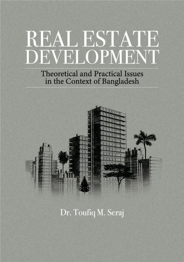 Real Estate Development : Theoretical and Practical Issues in the Context of Bangladesh