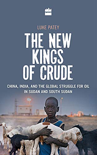 New Kings of Crude : China, India, And The Global Struggle For Oil In Sudan & South Sudan