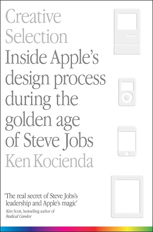 Creative Selection : Inside Apples Design Process During the Golden Age of Steve Jobs (PB)