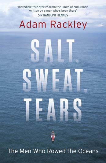 Salt Sweet Tears : The Men Who Rowed The Oceans