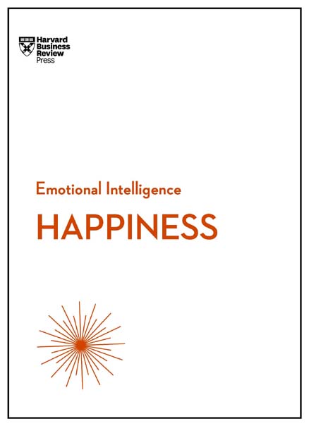 Happiness : HBR Emotional Intelligence Series