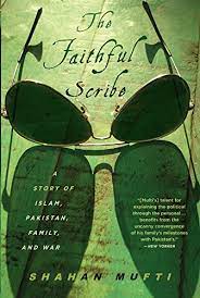The Faithful Scribe : A Story of Islam, Pakistan, Family And War
