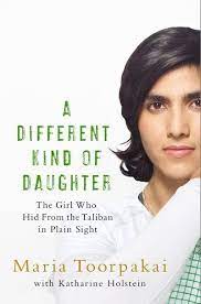 A Different Kind of Daughter : The Girl Who Hid From The Taliban In Plain Sight