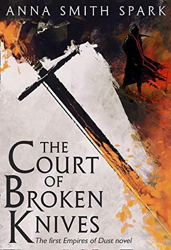 The Court of Broken Knives : The First Empires of Dust novel