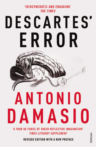 Descartes Error : Emotion, Reason and the Human Brain