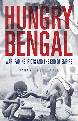 Hungry Bengal : War Famine Riots And The End of Empire