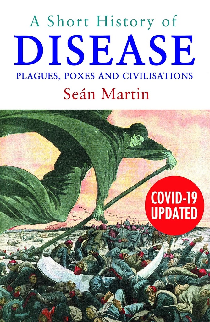 A Short History of Disease : Plagues, Poxes And Civilisations