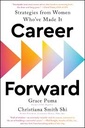 Career Forward : Strategies from Women Whove Made It