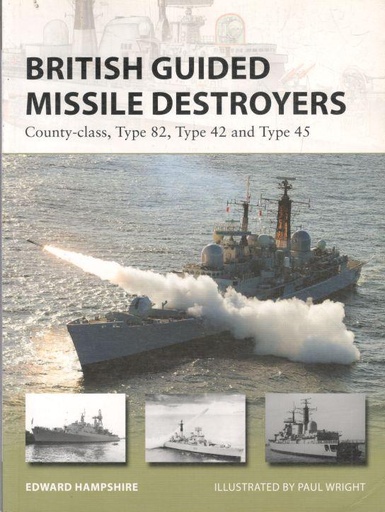 [9781472811165-1] British Guided Missile Destroyers : County-class, Type 82, Type 42 and Type 45
