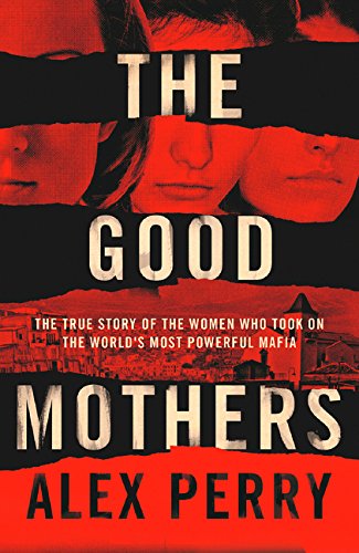 [9780008222116-1] The Good Mothers : The True Story Of The Women Who Took On The Worlds Most Powerful Mafia