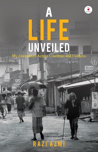 [9788195173051-1] A Life Unveiled : My Encounters Across Countries and Cultures