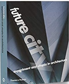[9780500286517-1] Future City : Experiment and Utopia In Architecture