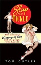 Slap And Tickle : The Unusual History of Sex And The People Who Have It