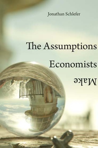 [9780674975408-1] The Assumptions Economists Make