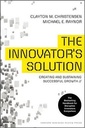Innovators Solution : Creating and Sustaining Successful Growth