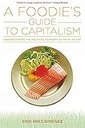 A Foodies Guide to Capitalism : Understanding the Political Economy of What We Eat