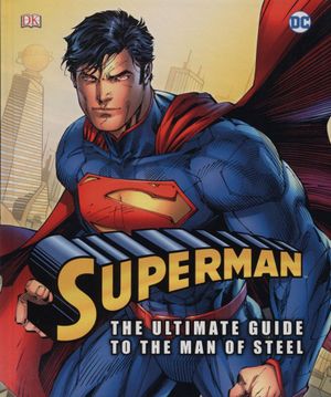 [9780241330159-1] Superman : The Ultimate Guide To The Man Of Steel (DK)