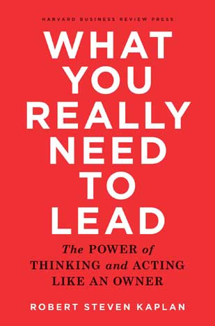 [9781633690554-1] What You Really Need To Lead : The Power of Thinking and Acting Like An Owner