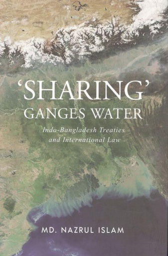 [9789845063920-1] Sharing Ganges Water : Indo-Bangladesh Treaties and International Law