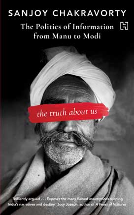[9789351950257-1] The Truth About Us : The Politics of Information From Manu to Modi