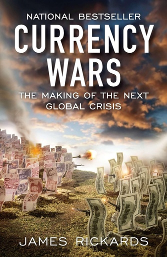 [9781591845560-1] Currency Wars : The Making of The Next Global Crisis