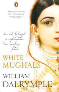 [9780143030461-2] White Mughals : Love and Betrayal in Eighteenth Century India