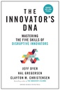 The Innovators DNA : Mastering The Five Skills Of Disruptive Innovators