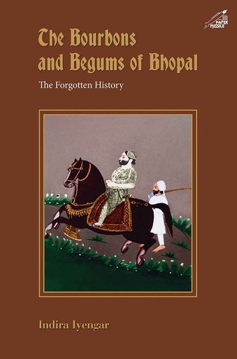 [9789386906380-1] The Bourbons And Begums Of Bhopal : The Forgotten History