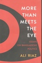 More Than Meets The Eye : Essays On Bangladeshi Politics