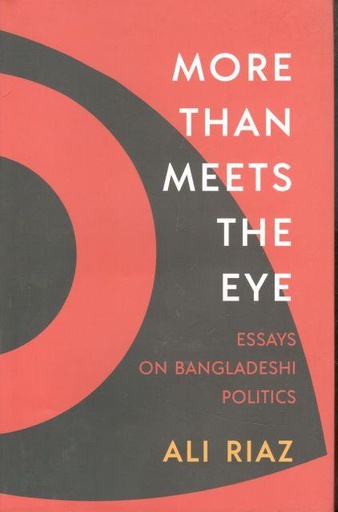 [9789845063777-1] More Than Meets The Eye : Essays On Bangladeshi Politics