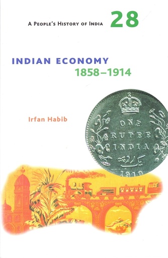 [9789382381808-1] A Peoples History of India 28 : Indian Economy 1858-1914