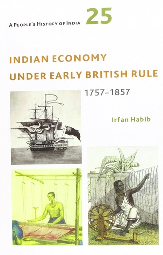 [9789382381440-1] A Peoples History of India 25 : Indian Economy Under Early British Rule 1757-1857