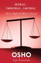 Moral, Immoral, Amoral : What Is Right and What Is Wrong?