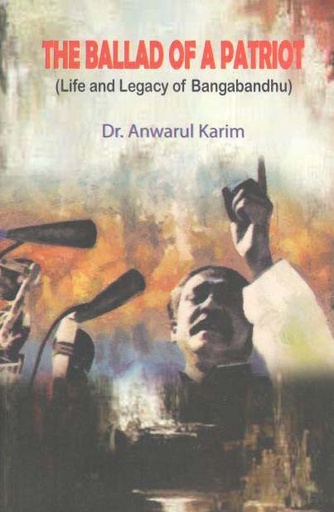 [9789849501176-1] The Ballad Of A Patriot : Life and Legacy of Bangabandhu